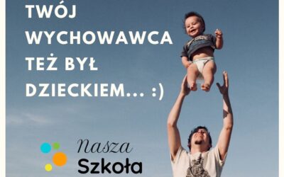 Twój&nbsp;wychowawca też był dzieckiem :)